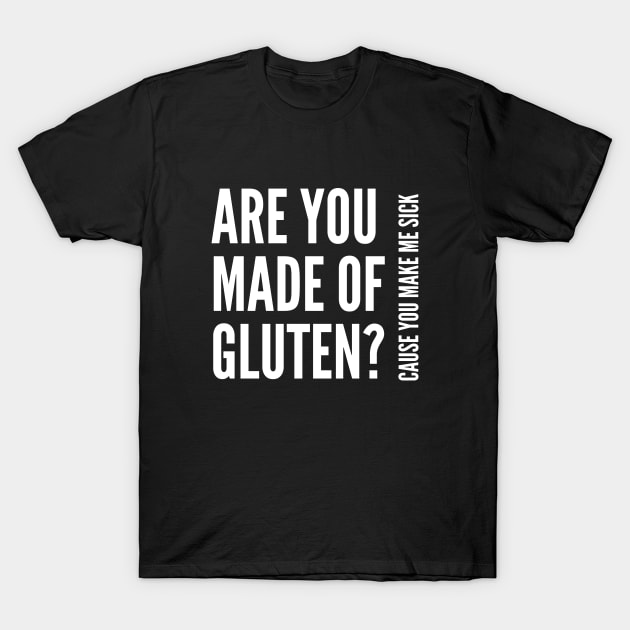 Are you made of gluten? T-Shirt by Gluten Free Traveller